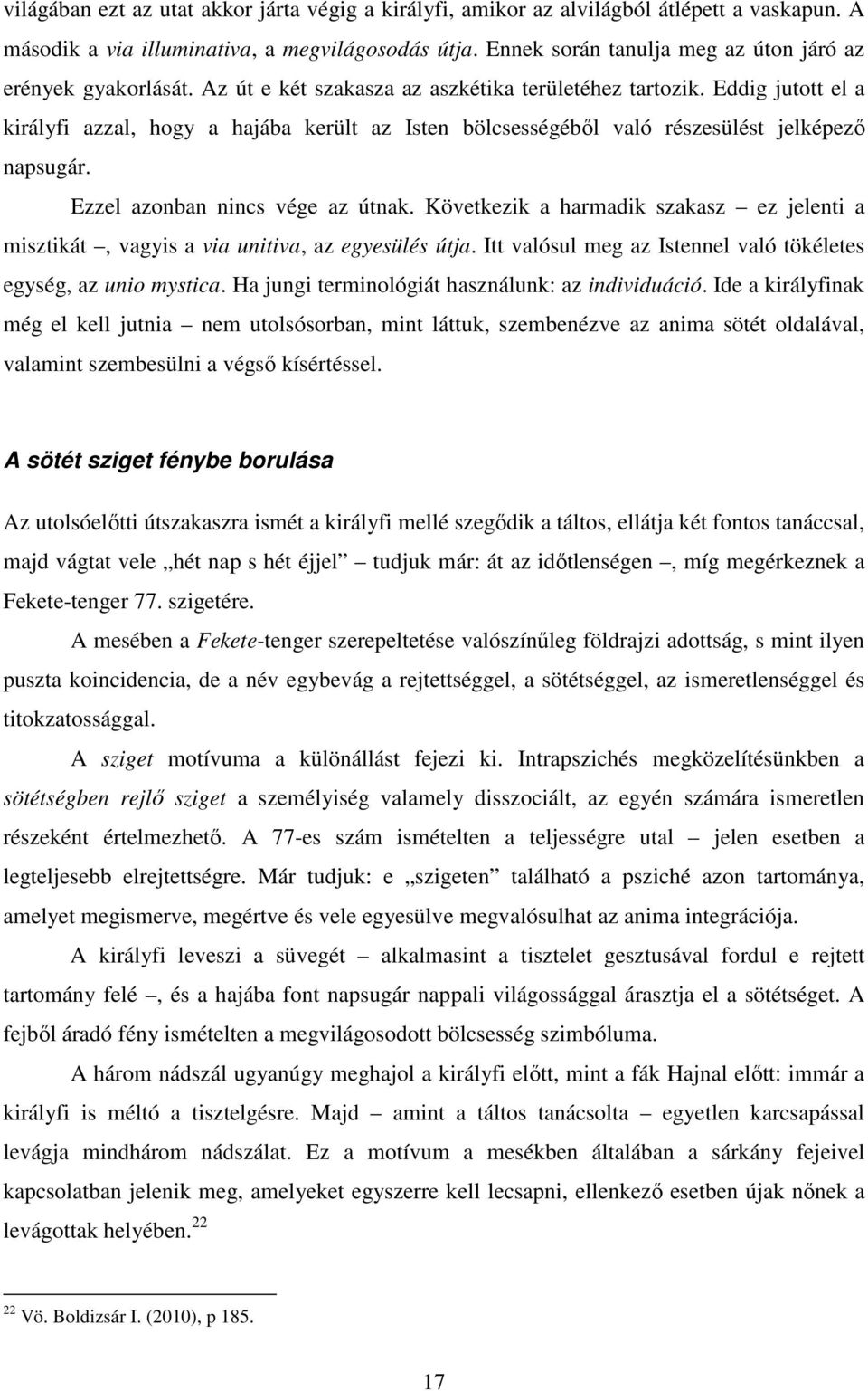 Eddig jutott el a királyfi azzal, hogy a hajába került az Isten bölcsességéből való részesülést jelképező napsugár. Ezzel azonban nincs vége az útnak.