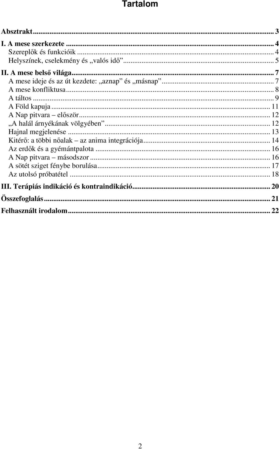 .. 12 A halál árnyékának völgyében... 12 Hajnal megjelenése... 13 Kitérő: a többi nőalak az anima integrációja... 14 Az erdők és a gyémántpalota.