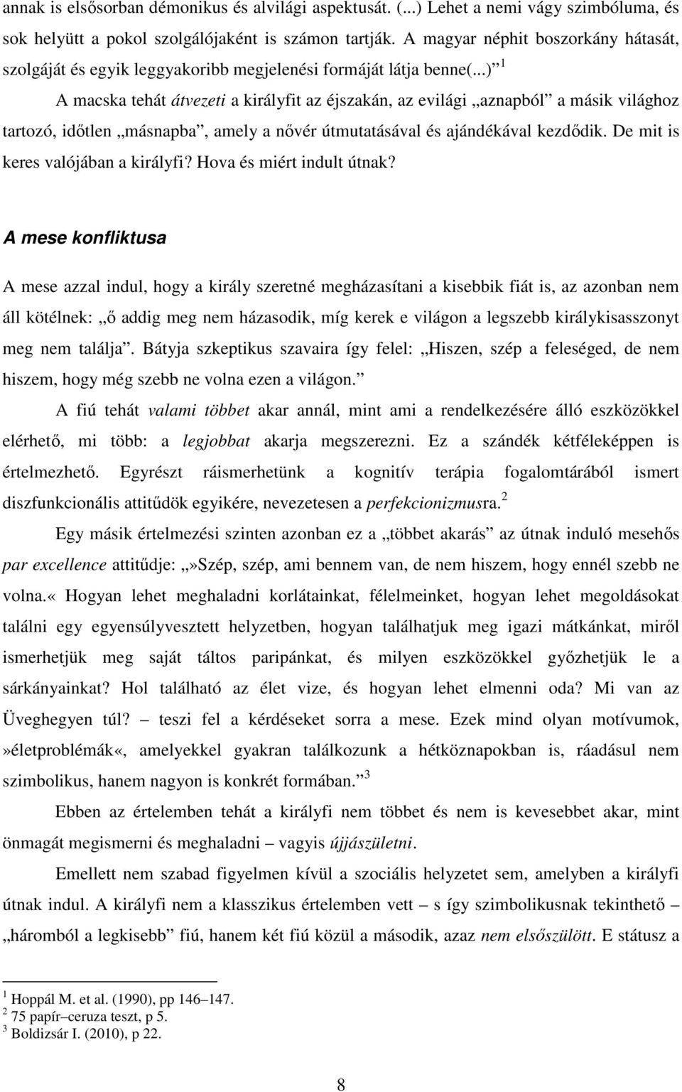 ..) 1 A macska tehát átvezeti a királyfit az éjszakán, az evilági aznapból a másik világhoz tartozó, időtlen másnapba, amely a nővér útmutatásával és ajándékával kezdődik.