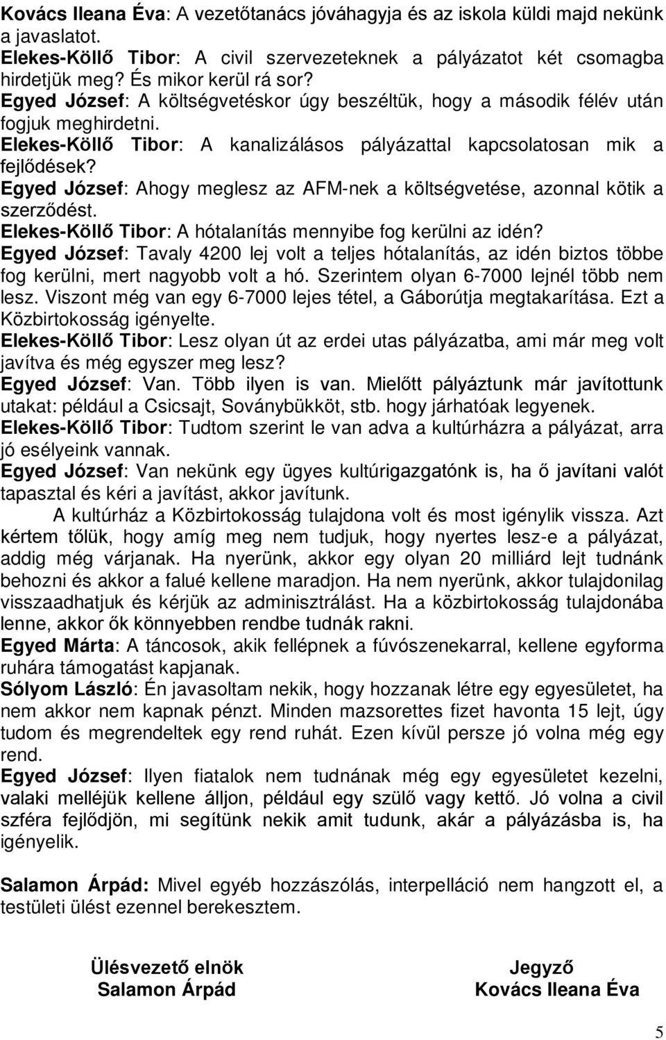 Egyed József: Ahogy meglesz az AFM-nek a költségvetése, azonnal kötik a szerződést. Elekes-Köllő Tibor: A hótalanítás mennyibe fog kerülni az idén?