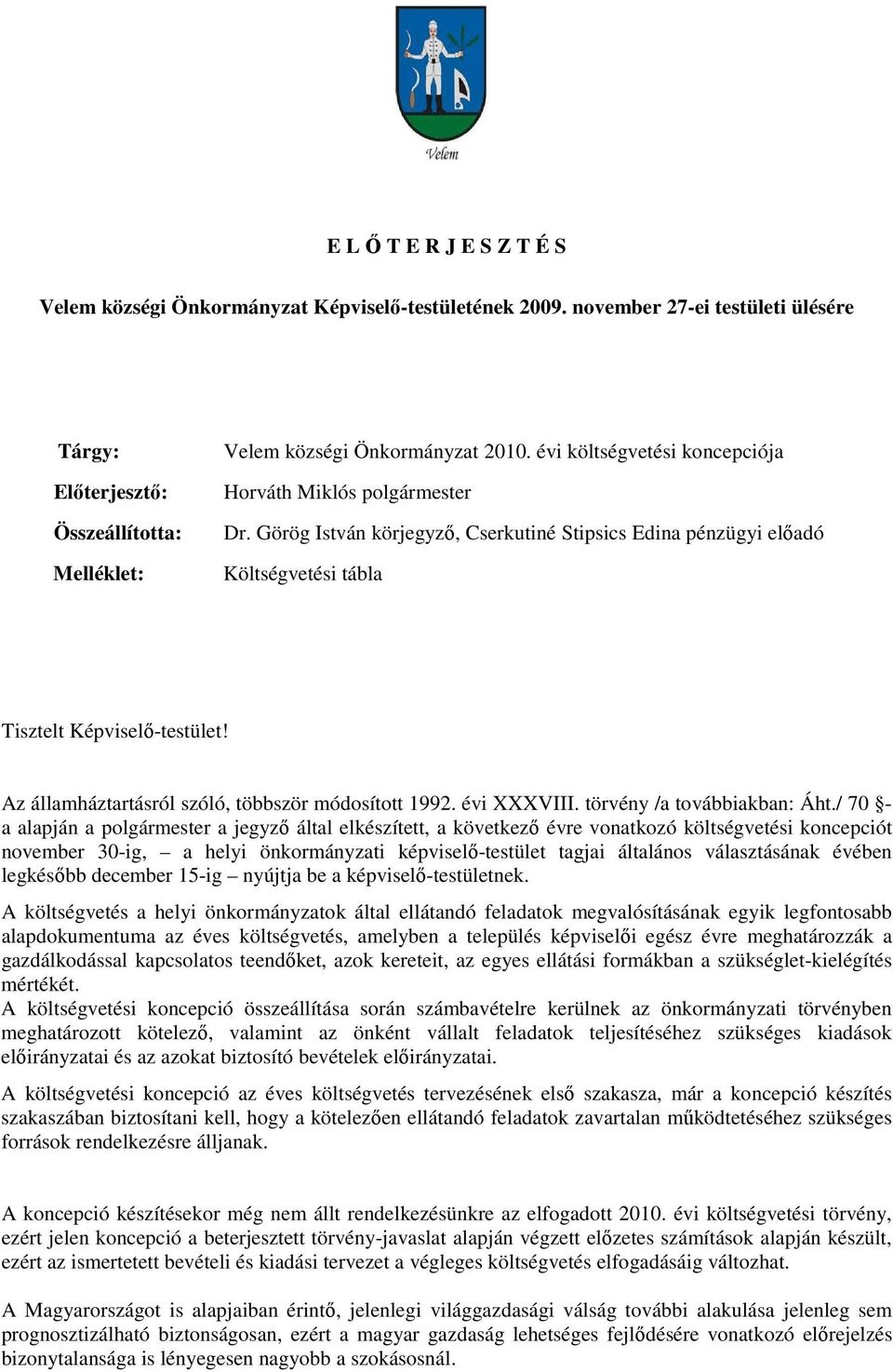 Az államháztartásról szóló, többször módsíttt 1992. évi XXXVIII. törvény /a tvábbiakban: Áht.