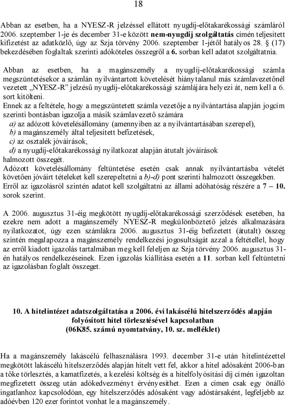 (17) bekezdésében foglaltak szerinti adóköteles összegről a 6. sorban kell adatot szolgáltatnia.