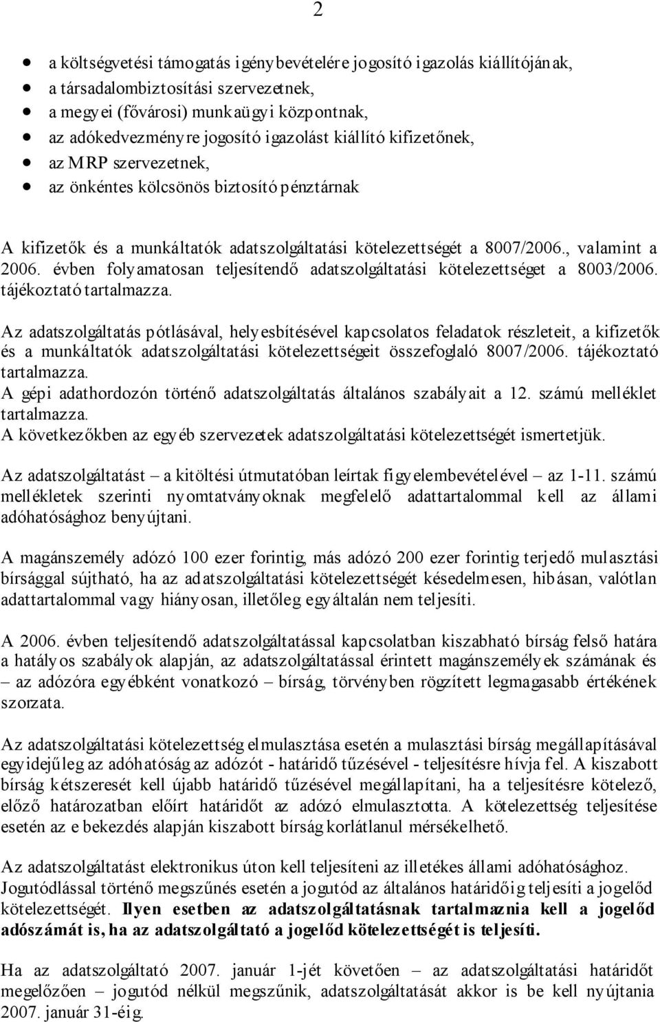 évben folyamatosan teljesítendő adatszolgáltatási kötelezettséget a 8003/2006. tájékoztató tartalmazza.