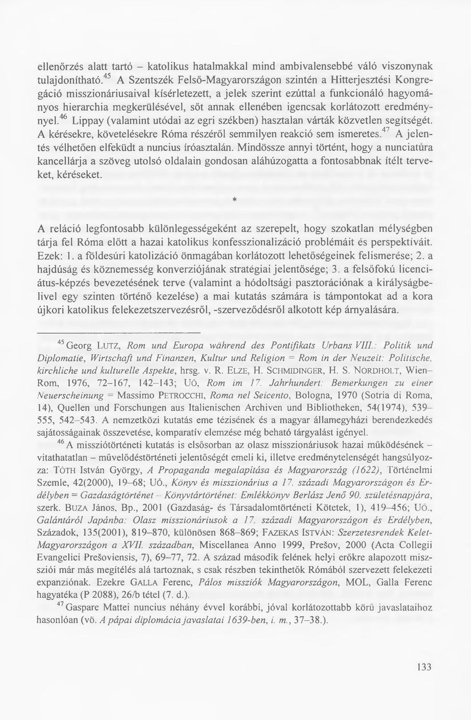 annak ellenében igencsak ko rláto zo tt eredm énynyel.46 L ippay (valam int utódai az egri székben) hasztalan várták közvetlen segítségét.