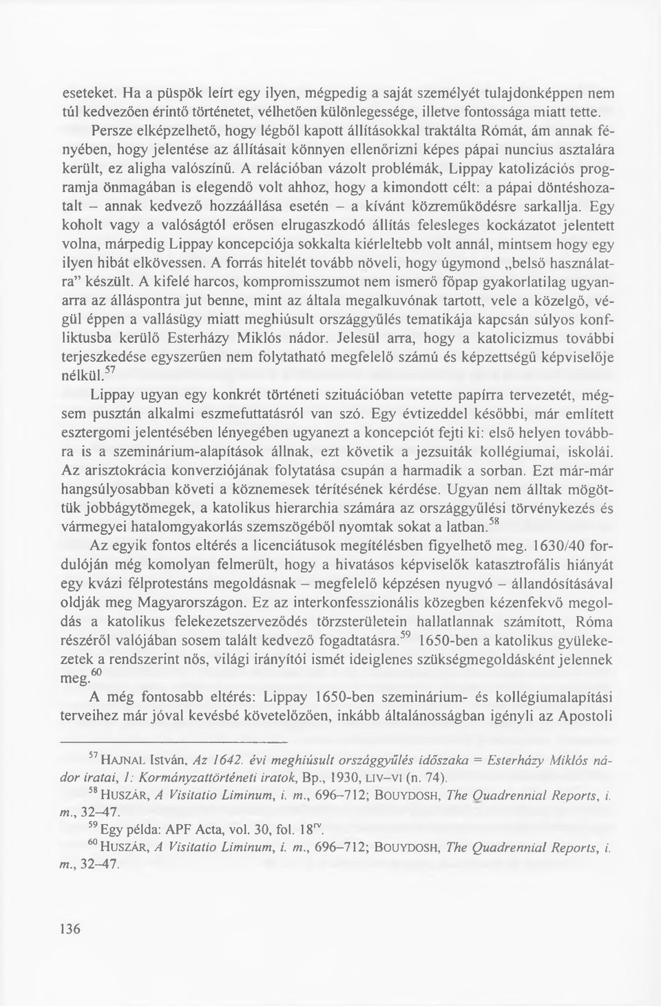 A relációban vázolt problém ák, L ippay katolizációs p ro g ram ja önm agában is elegendő volt ahhoz, hogy a kim ondott célt: a pápai d ö n tésh o zatalt - annak kedvező h ozzáállása esetén - a