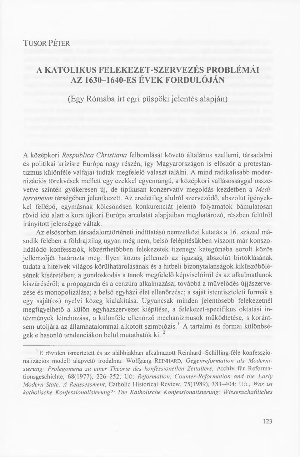 A m ind radikálisabb m odernizációs törekvések m ellett egy ezekkel egyenrangú, a középkori vallásossággal összevetve szintén gyökeresen új, de tipikusan konzervatív m egoldás kezdetben a M