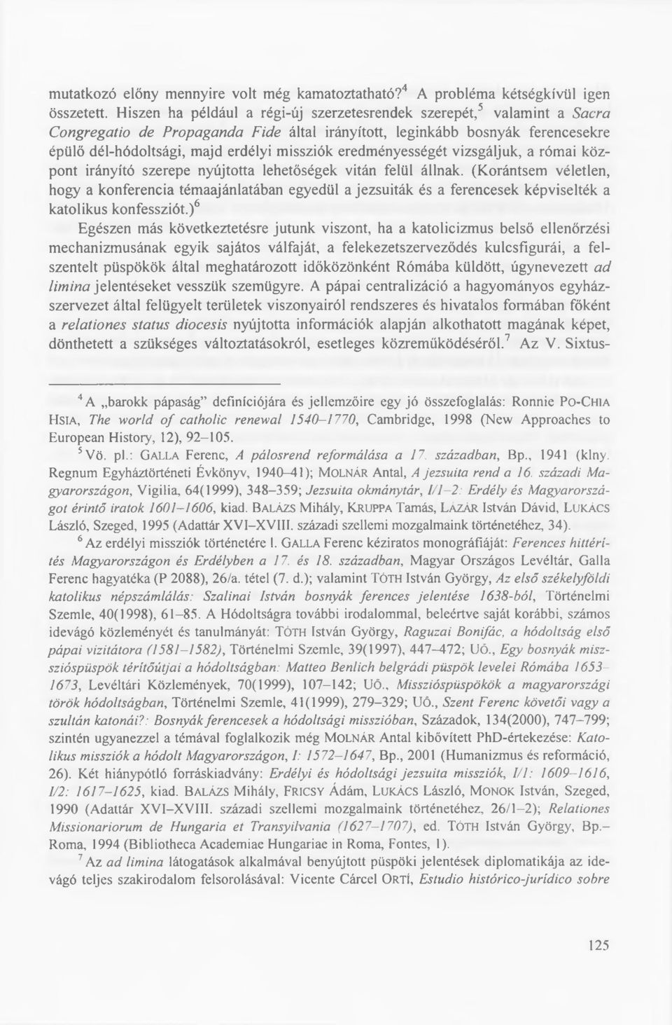 issziók eredm ényességét vizsgáljuk, a róm ai központ irányító szerepe nyújtotta lehetőségek vitán felül állnak.