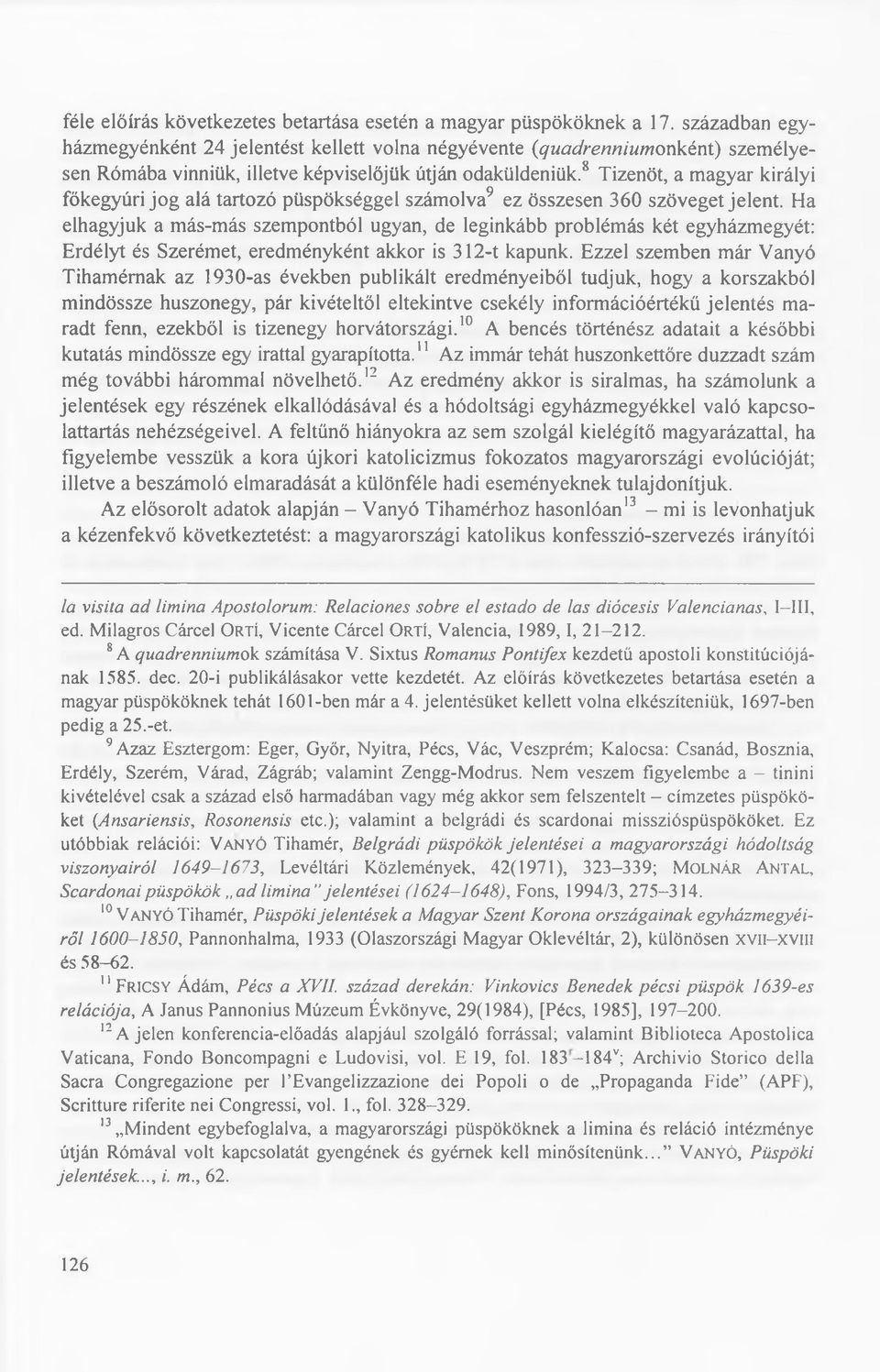 8 T izenöt, a m agyar királyi főkegyúri jo g alá tartozó püspökséggel szám olva9 ez összesen 360 szöveget jelen t.