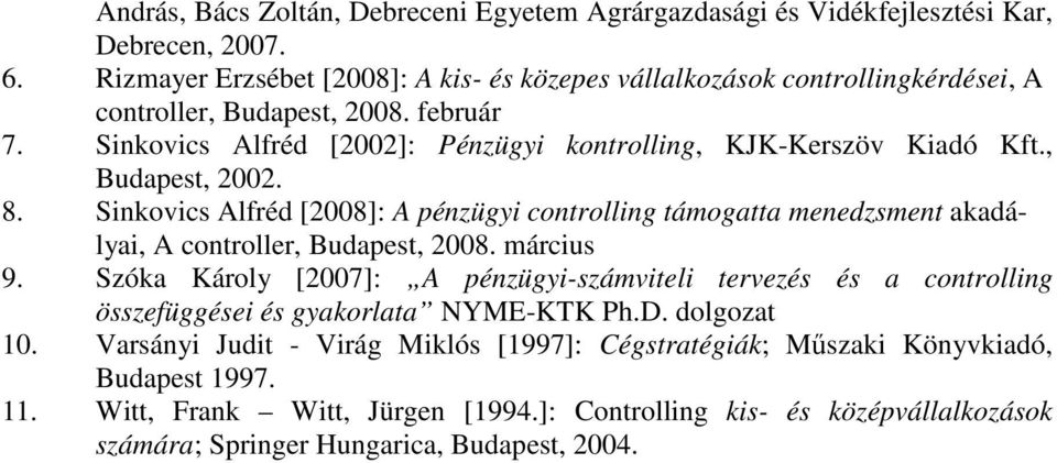, Budapest, 2002. 8. Sinkovics Alfréd [2008]: A pénzügyi controlling támogatta menedzsment akadályai, A controller, Budapest, 2008. március 9.