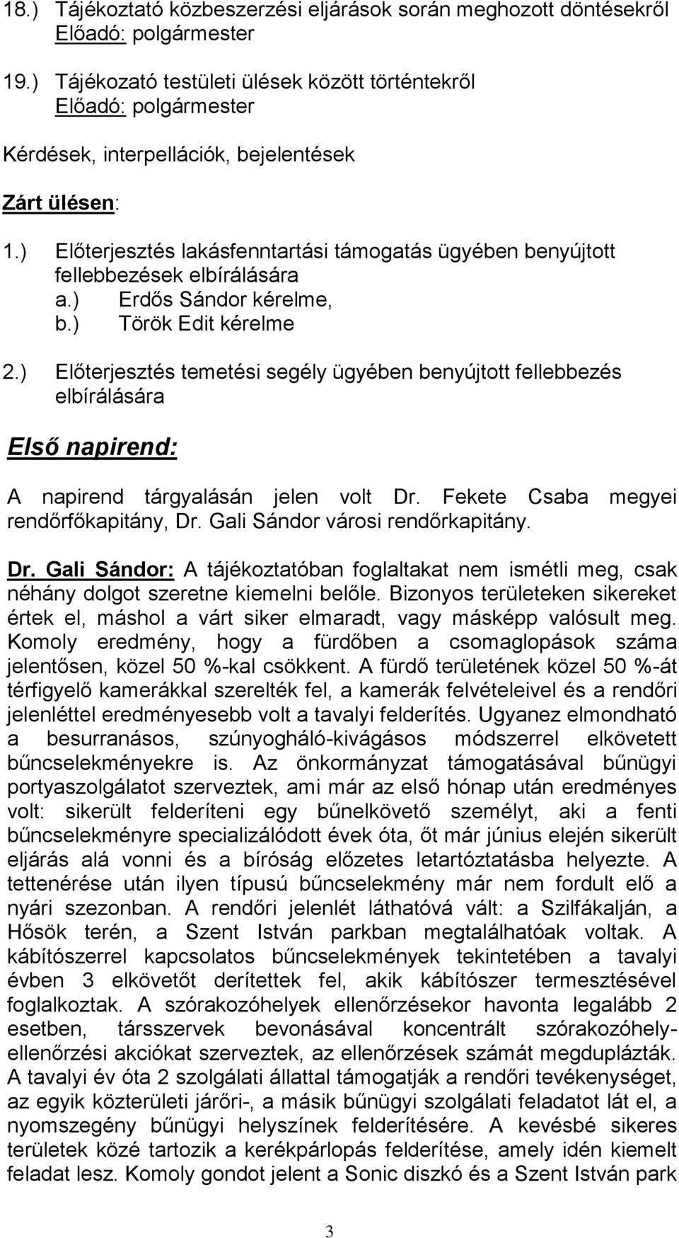 ) Előterjesztés lakásfenntartási támogatás ügyében benyújtott fellebbezések elbírálására a.) Erdős Sándor kérelme, b.) Török Edit kérelme 2.