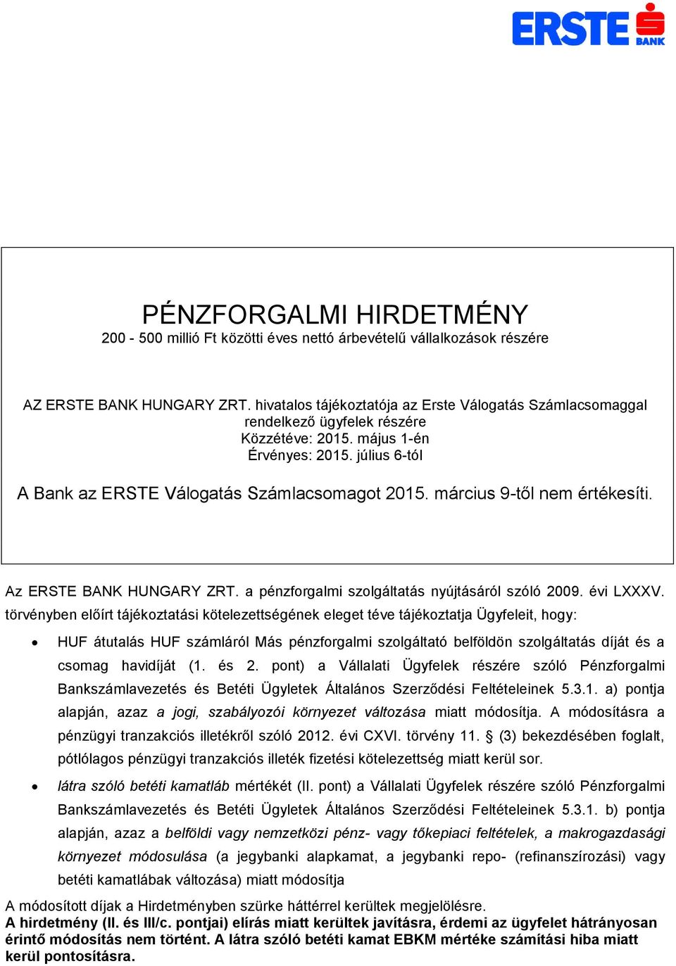 március 9-től nem értékesíti. Az ERSTE BANK HUNGARY ZRT. a pénzforgalmi szolgáltatás nyújtásáról szóló 2009. évi LXXXV.