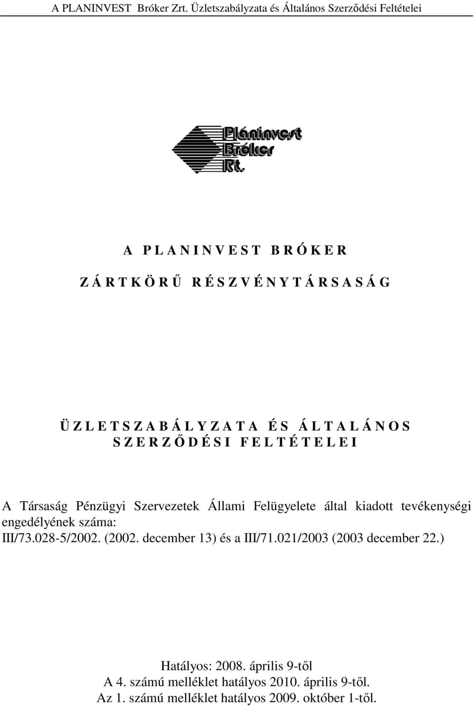 engedélyének száma: III/73.028-5/2002. (2002. december 13) és a III/71.021/2003 (2003 december 22.