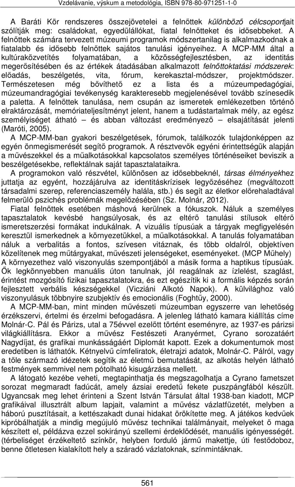 A MCP-MM által a kultúraközvetítés folyamatában, a közösségfejlesztésben, az identitás megerősítésében és az értékek átadásában alkalmazott felnőttoktatási módszerek: előadás, beszélgetés, vita,