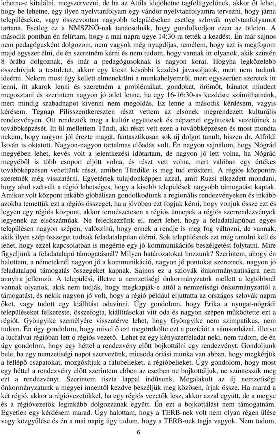 A második pontban én felírtam, hogy a mai napra ugye 14:30-ra tették a kezdést.
