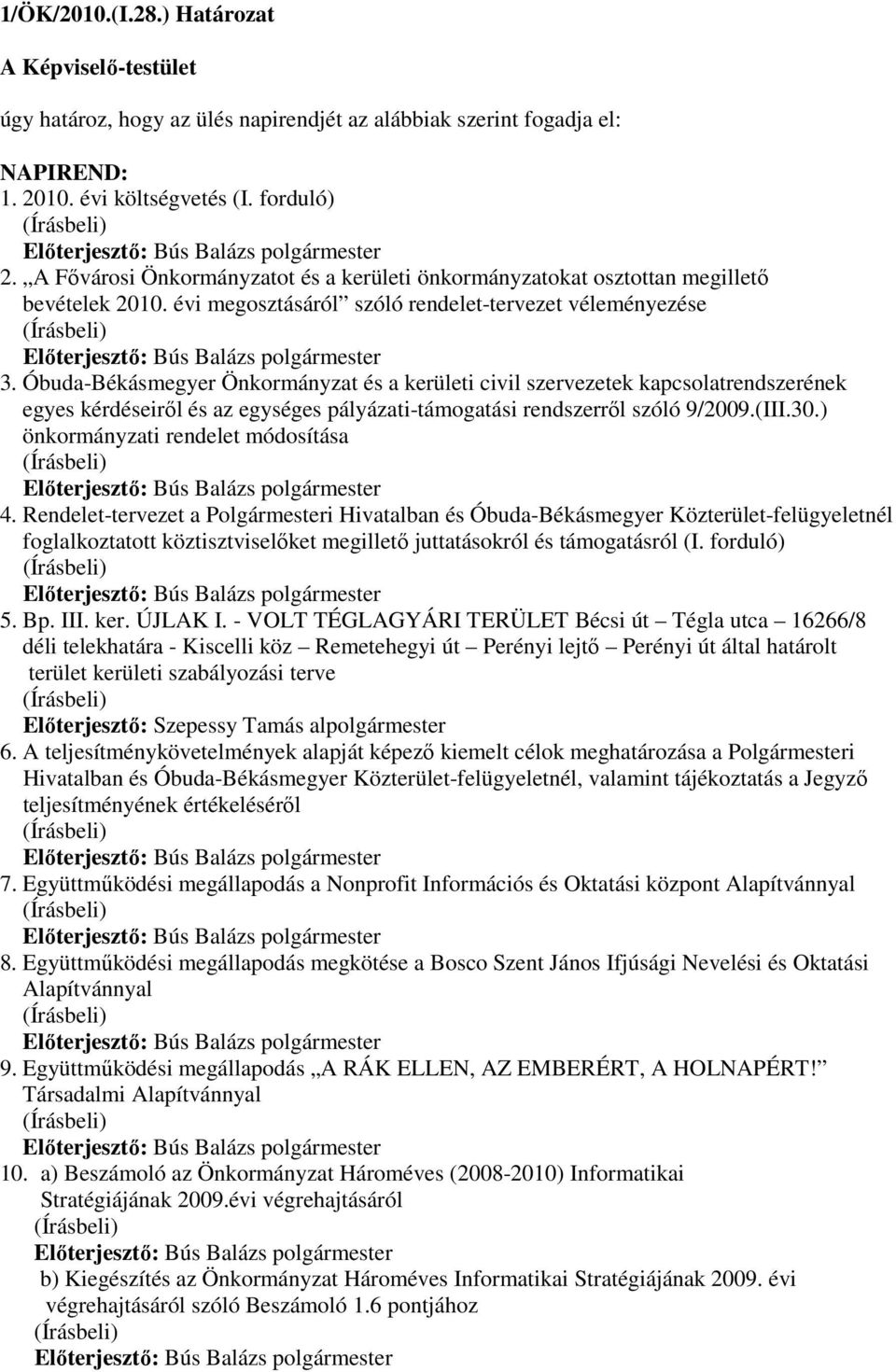 Óbuda-Békásmegyer Önkormányzat és a kerületi civil szervezetek kapcsolatrendszerének egyes kérdéseirıl és az egységes pályázati-támogatási rendszerrıl szóló 9/2009.(III.30.