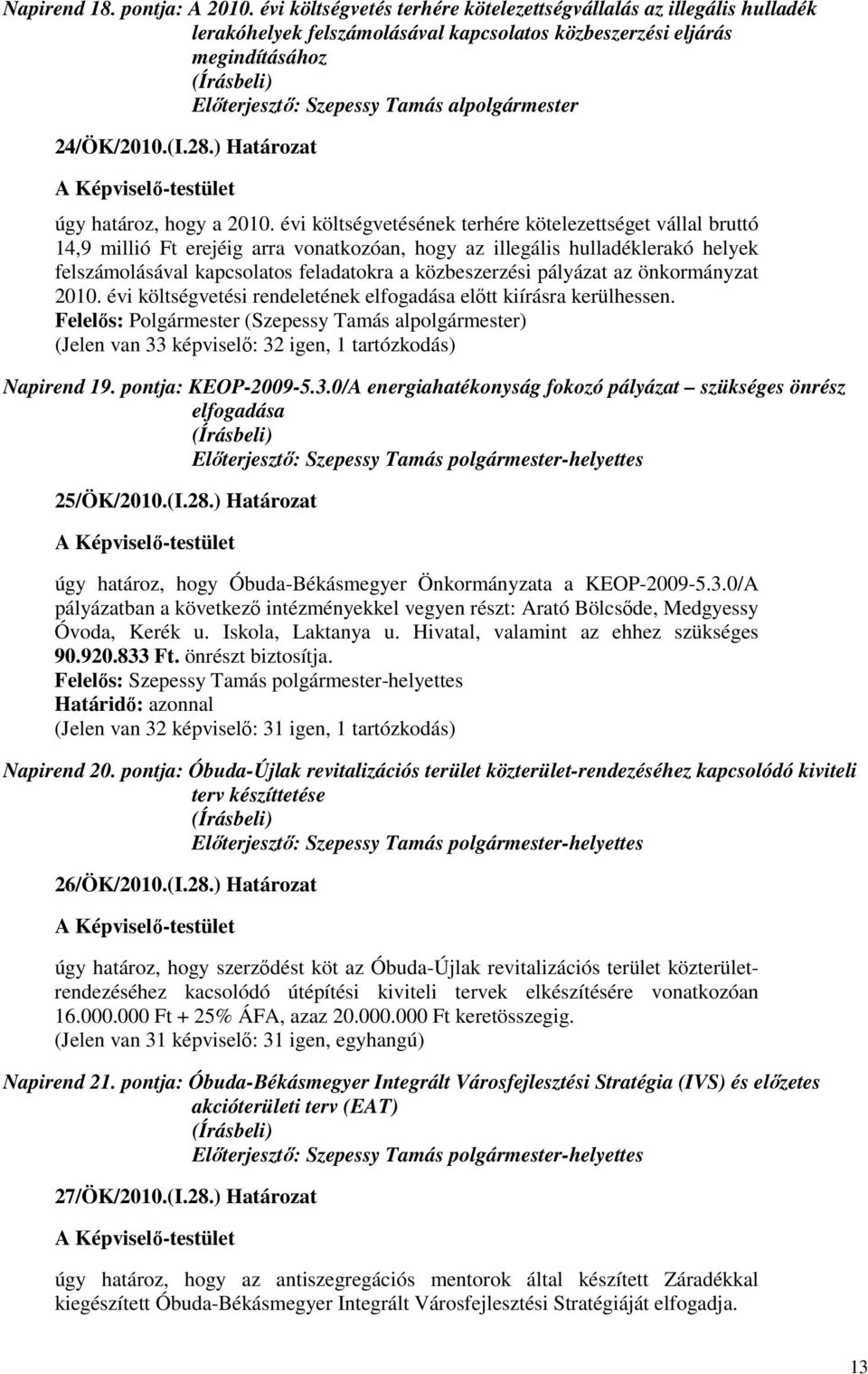 24/ÖK/2010.(I.28.) Határozat úgy határoz, hogy a 2010.