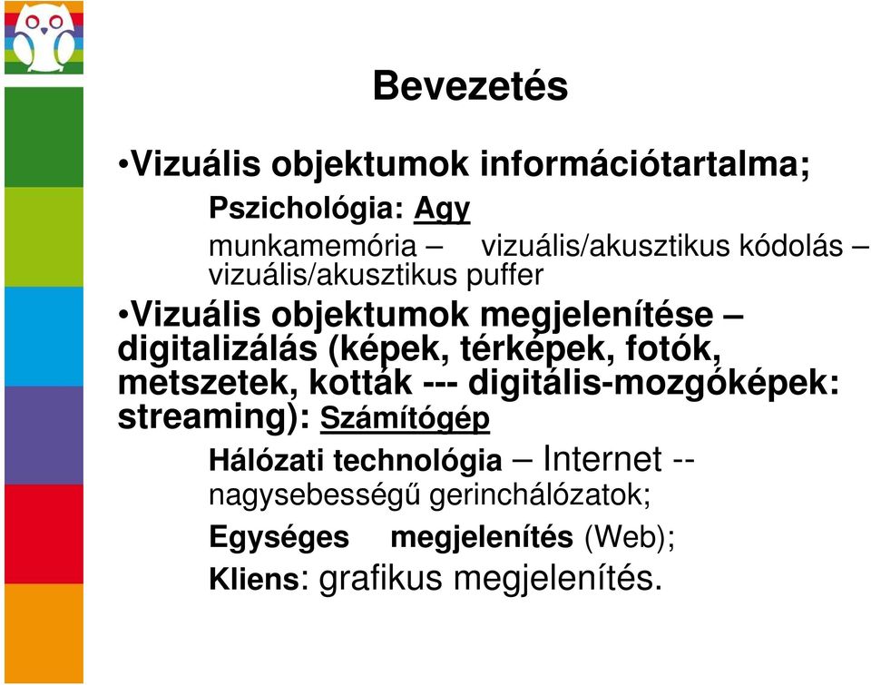 digitalizálás (képek, térképek, fotók, metszetek, kották --- digitális-mozgóképek: streaming):