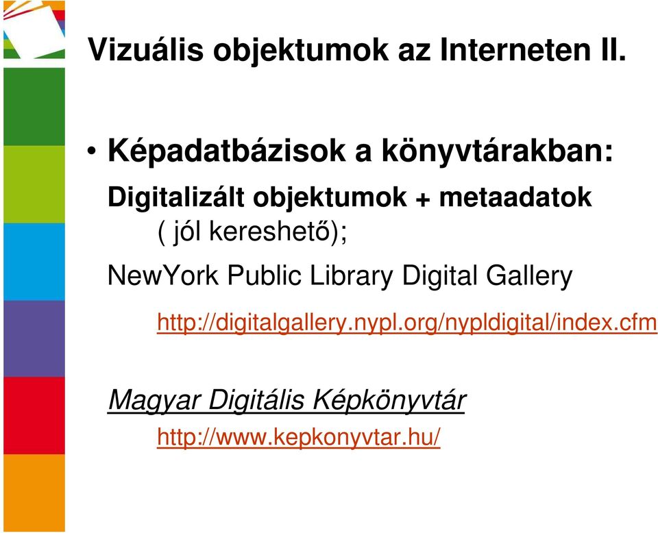 metaadatok ( jól kereshetı); NewYork Public Library Digital Gallery