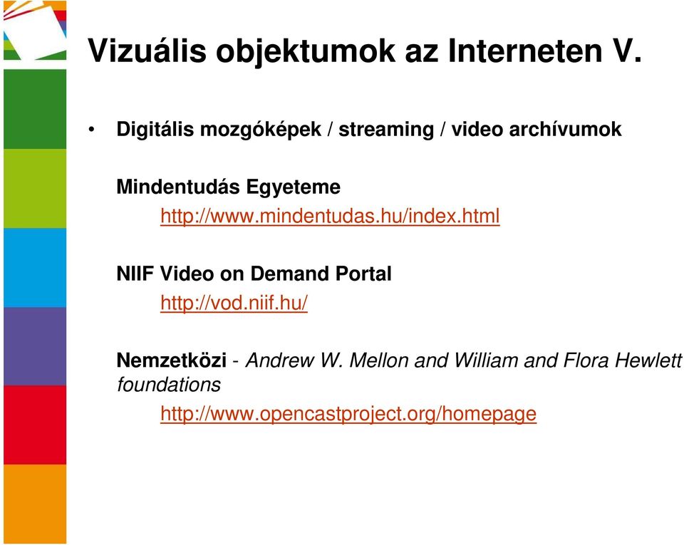 http://www.mindentudas.hu/index.html NIIF Video on Demand Portal http://vod.