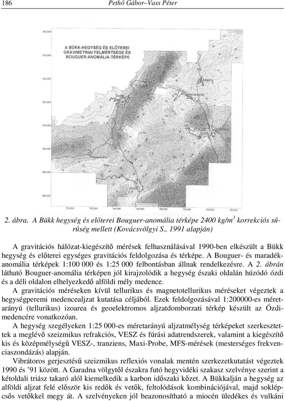 A Bouguer- és maradékanomália térképek 1:100 000 és 1:25 000 felbontásban állnak rendelkezésre. A 2.