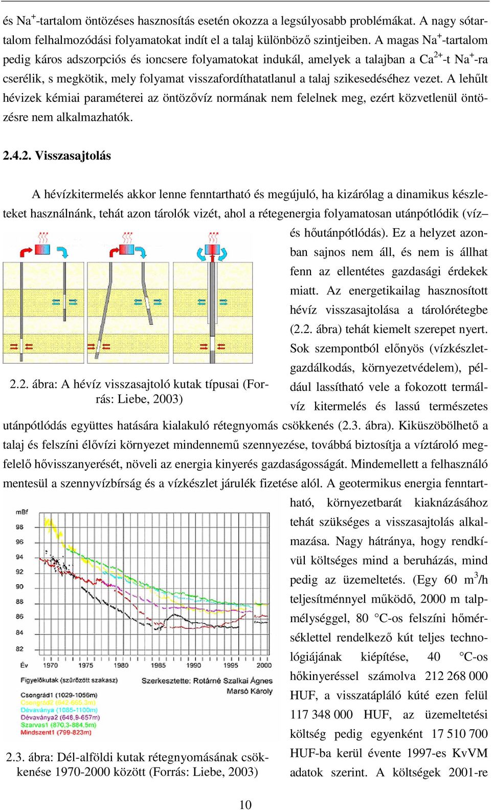 szikesedéséhez vezet. A lehőlt hévizek kémiai paraméterei az öntözıvíz normának nem felelnek meg, ezért közvetlenül öntözésre nem alkalmazhatók. 2.