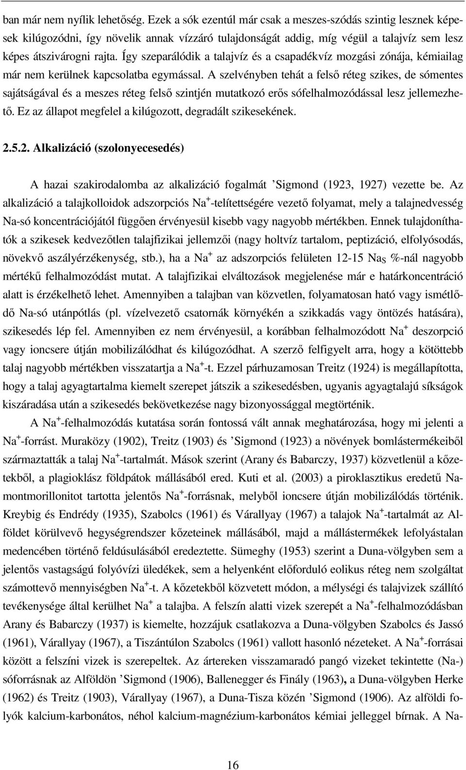 Így szeparálódik a talajvíz és a csapadékvíz mozgási zónája, kémiailag már nem kerülnek kapcsolatba egymással.