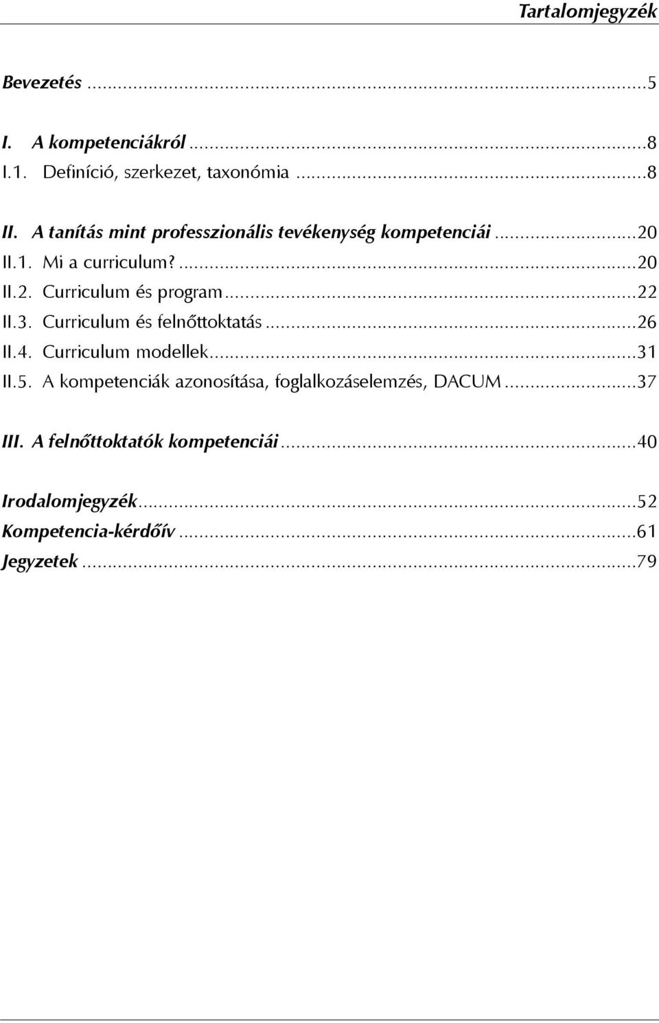 ..22 II.3. Curriculum és felnõttoktatás...26 II.4. Curriculum modellek...31 II.5.