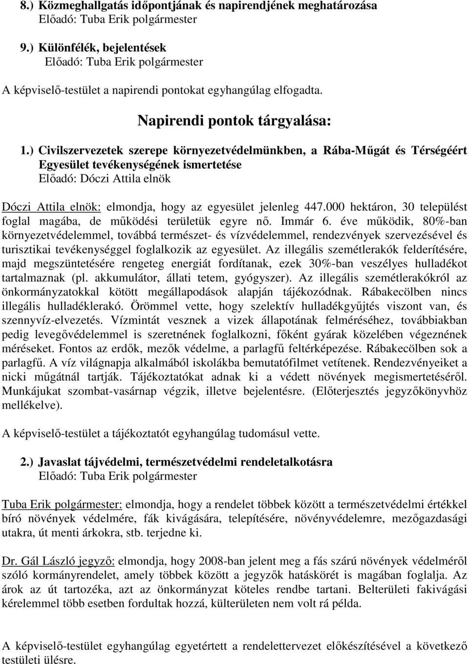 447.000 hektáron, 30 települést foglal magába, de mőködési területük egyre nı. Immár 6.