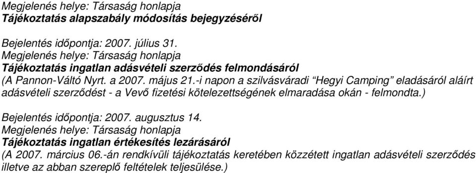 -i napon a szilvásváradi Hegyi Camping eladásáról aláírt adásvételi szerződést - a Vevő fizetési kötelezettségének elmaradása okán - felmondta.