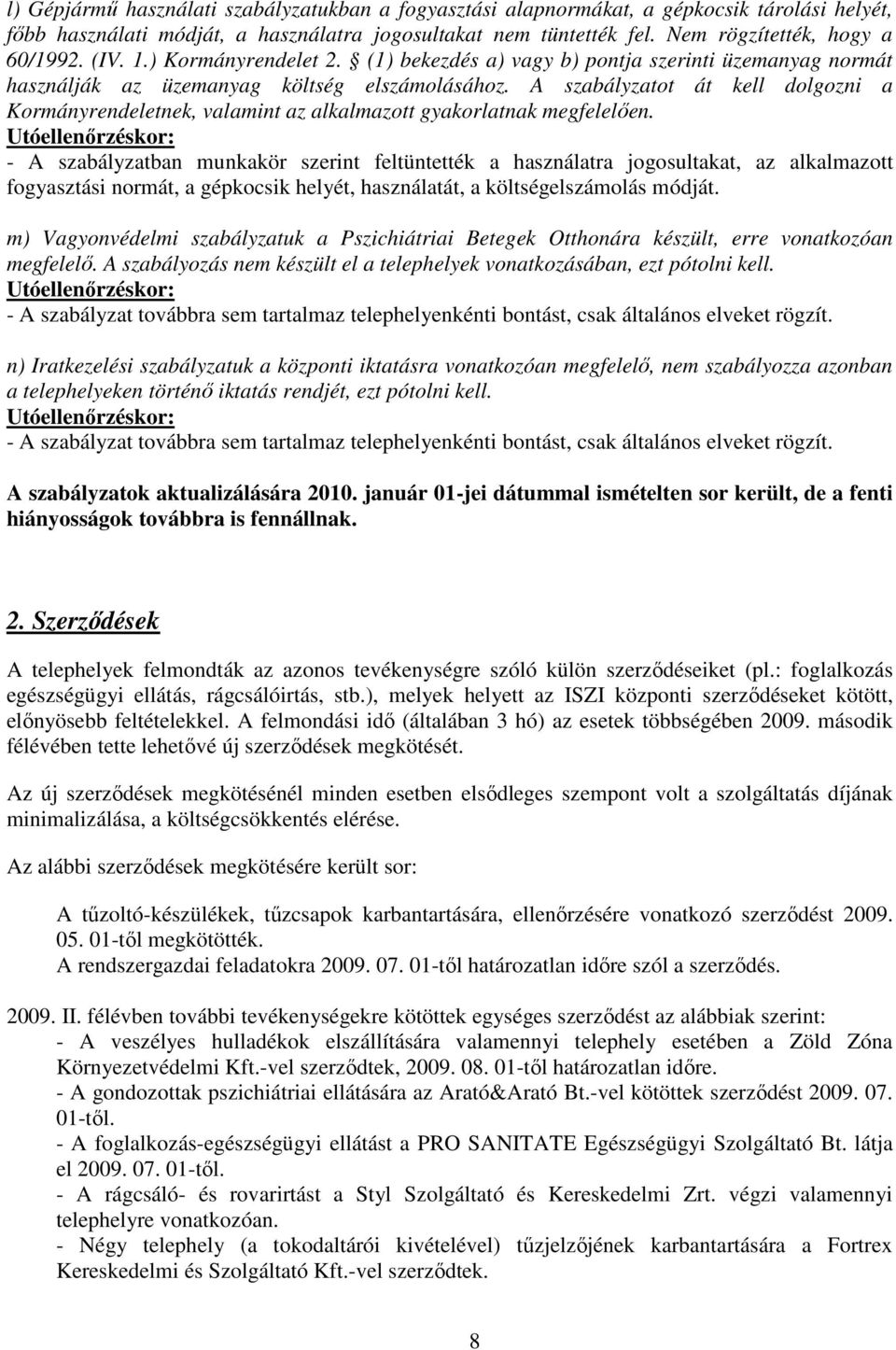 A szabályzatot át kell dolgozni a Kormányrendeletnek, valamint az alkalmazott gyakorlatnak megfelelıen.