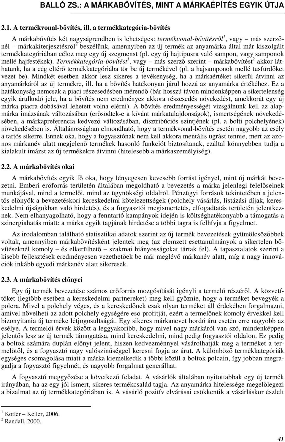 már kiszolgált termékkategóriában céloz meg egy új szegmenst (pl. egy új hajtípusra való sampon, vagy samponok mellé hajfestékek).