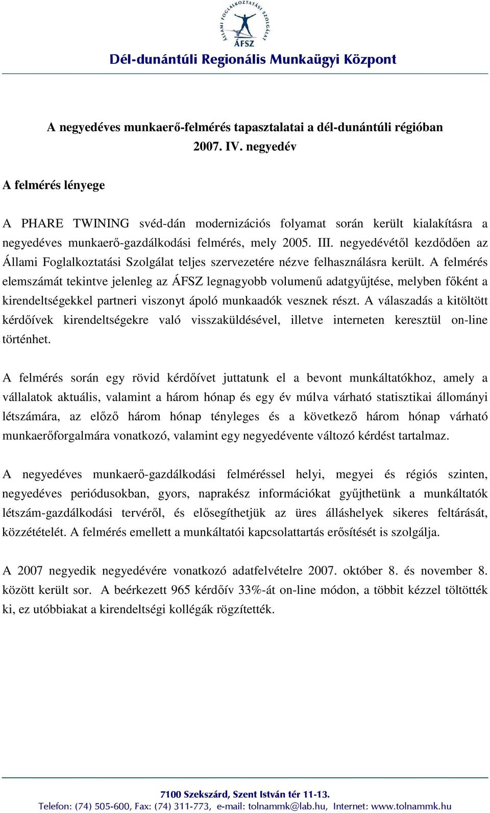 negyedévétıl kezdıdıen az Állami Foglalkoztatási Szolgálat teljes szervezetére nézve felhasználásra került.