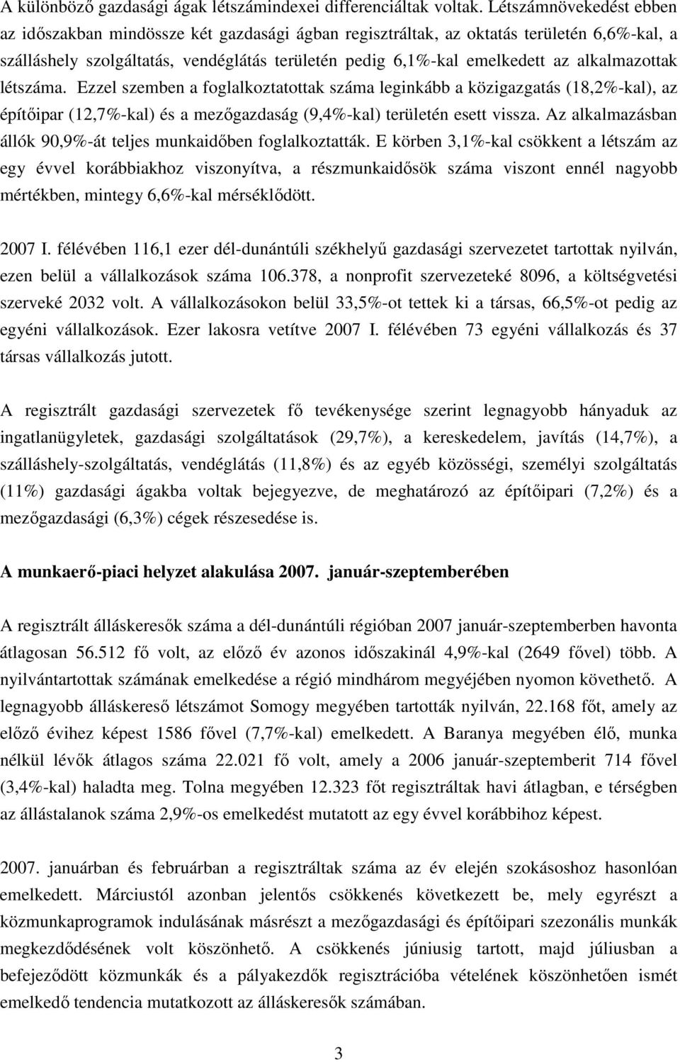 alkalmazottak létszáma. Ezzel szemben a foglalkoztatottak száma leginkább a közigazgatás (18,2%-kal), az építıipar (12,7%-kal) és a mezıgazdaság (9,4%-kal) területén esett vissza.