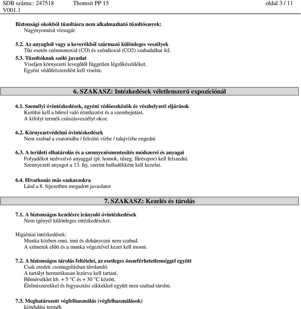 T zoltóknak szóló javaslat Viseljen környezeti leveg l független légz készüléket. Egyéni véd felszerelést kell viselni. 6. SZAKASZ: Intézkedések véletlenszer expozíciónál 6.1.