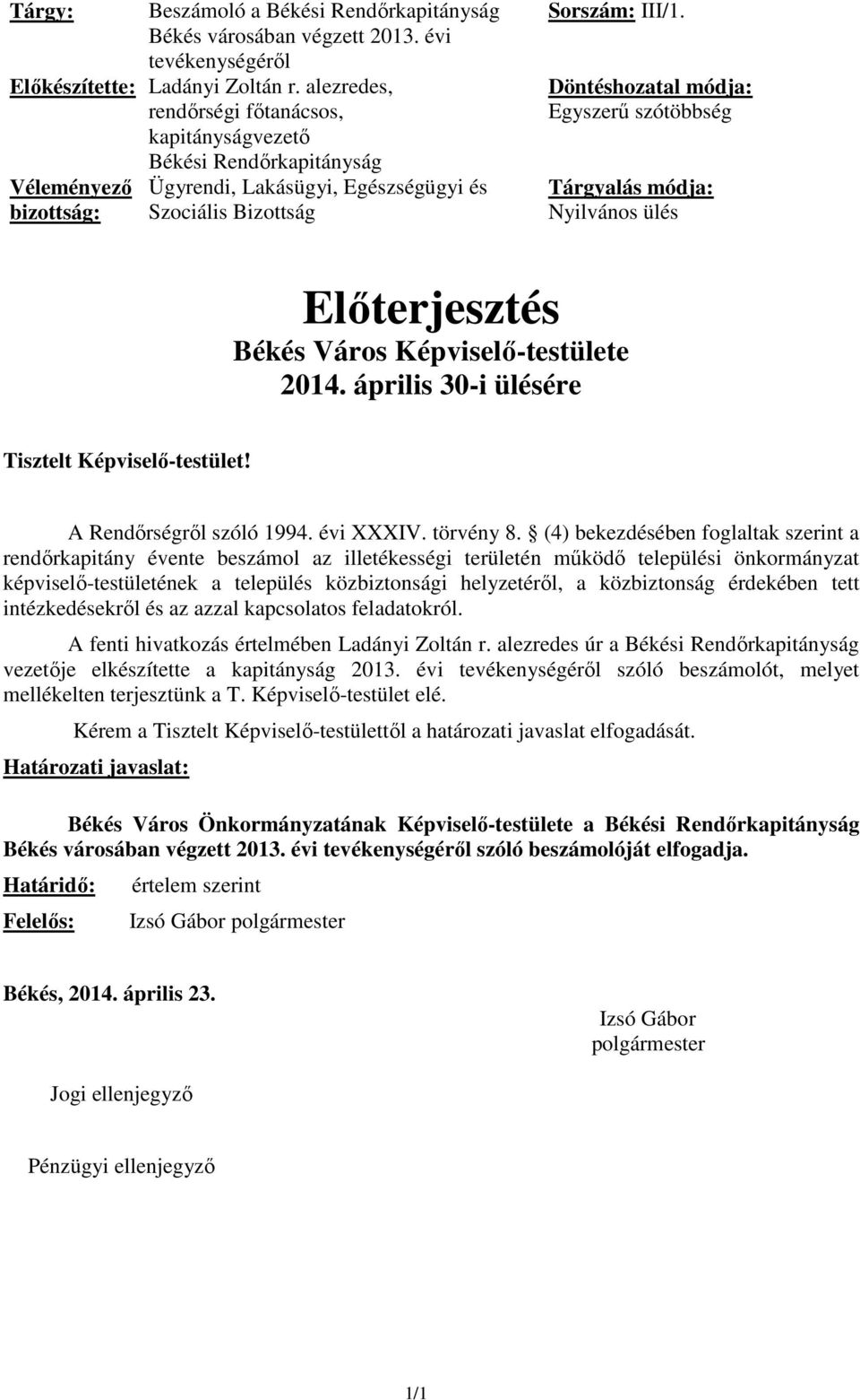 Döntéshozatal módja: Egyszerű szótöbbség Tárgyalás módja: Nyilvános ülés Előterjesztés Békés Város Képviselő-testülete 2014. április 30-i ülésére Tisztelt Képviselő-testület!