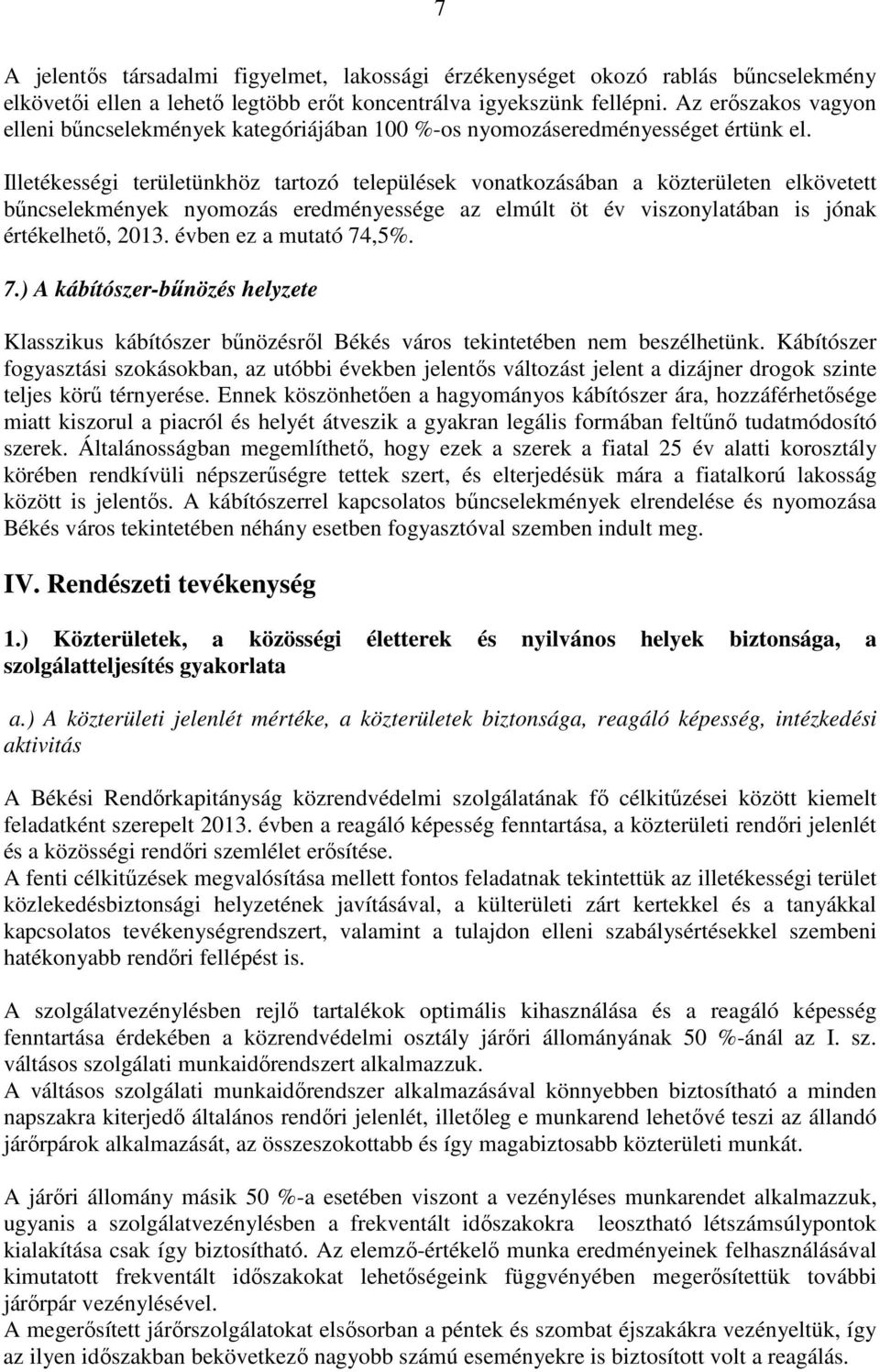 Illetékességi területünkhöz tartozó települések vonatkozásában a közterületen elkövetett bűncselekmények nyomozás eredményessége az elmúlt öt év viszonylatában is jónak értékelhető, 2013.