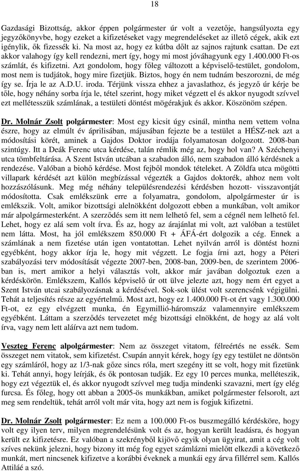 Azt gondolom, hogy fıleg változott a képviselı-testület, gondolom, most nem is tudjátok, hogy mire fizetjük. Biztos, hogy én nem tudnám beszorozni, de még így se. Írja le az A.D.U. iroda.