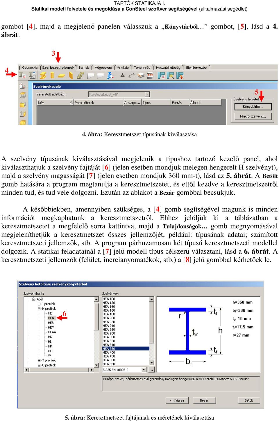 melegen hengerelt H szelvényt), majd a szelvény magasságát [7] (jelen esetben mondjuk 360 mm-t), lásd az 5. ábrát.
