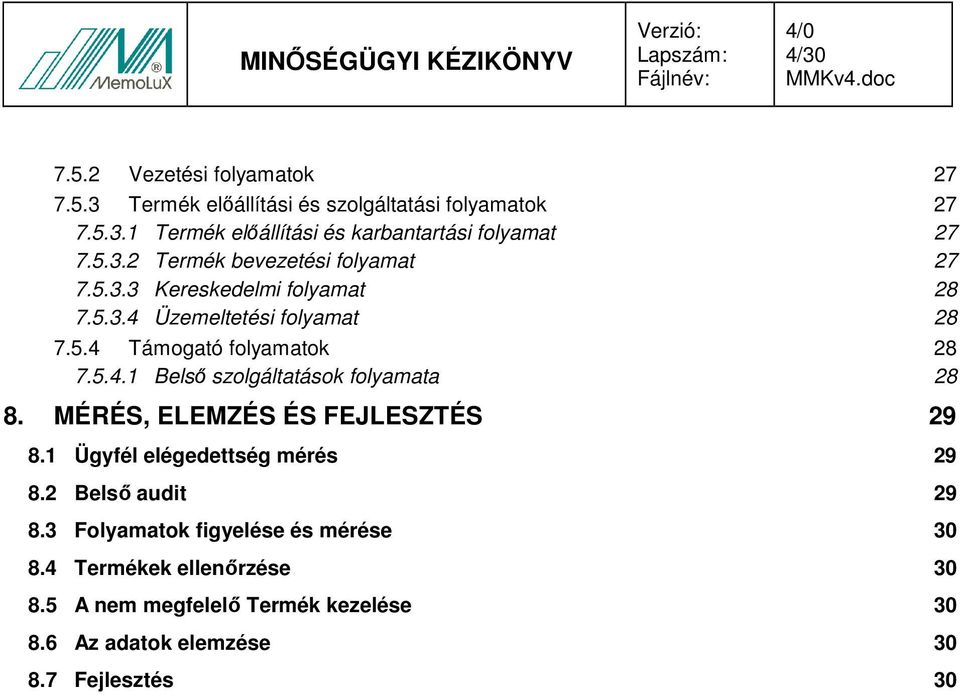 MÉRÉS, ELEMZÉS ÉS FEJLESZTÉS 29 8.1 Ügyfél elégedettség mérés 29 8.2 Belsı audit 29 8.3 Folyamatok figyelése és mérése 30 8.