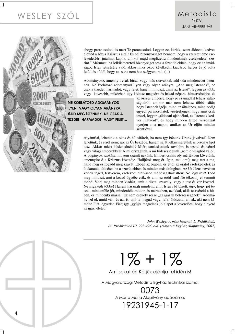 Mármost, ha lelkiismereted bizonyságot tesz a Szentlélekben, hogy ez az imádságod Isten tetszésére való, akkor nincs okod kételkedni kiadásod helyes és jó volta felől, és afelől, hogy az soha nem hoz