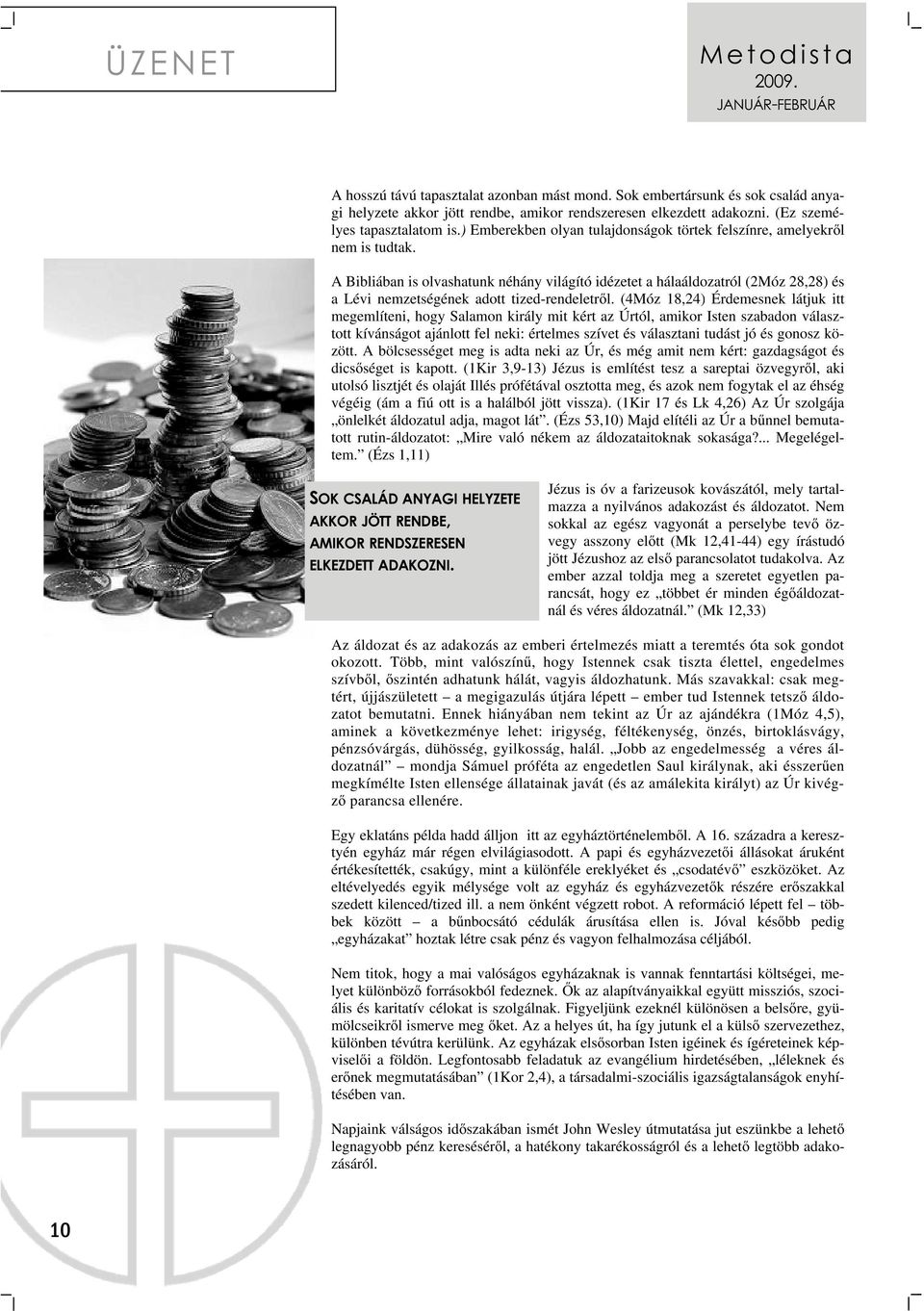 A Bibliában is olvashatunk néhány világító idézetet a hálaáldozatról (2Móz 28,28) és a Lévi nemzetségének adott tized-rendeletről.