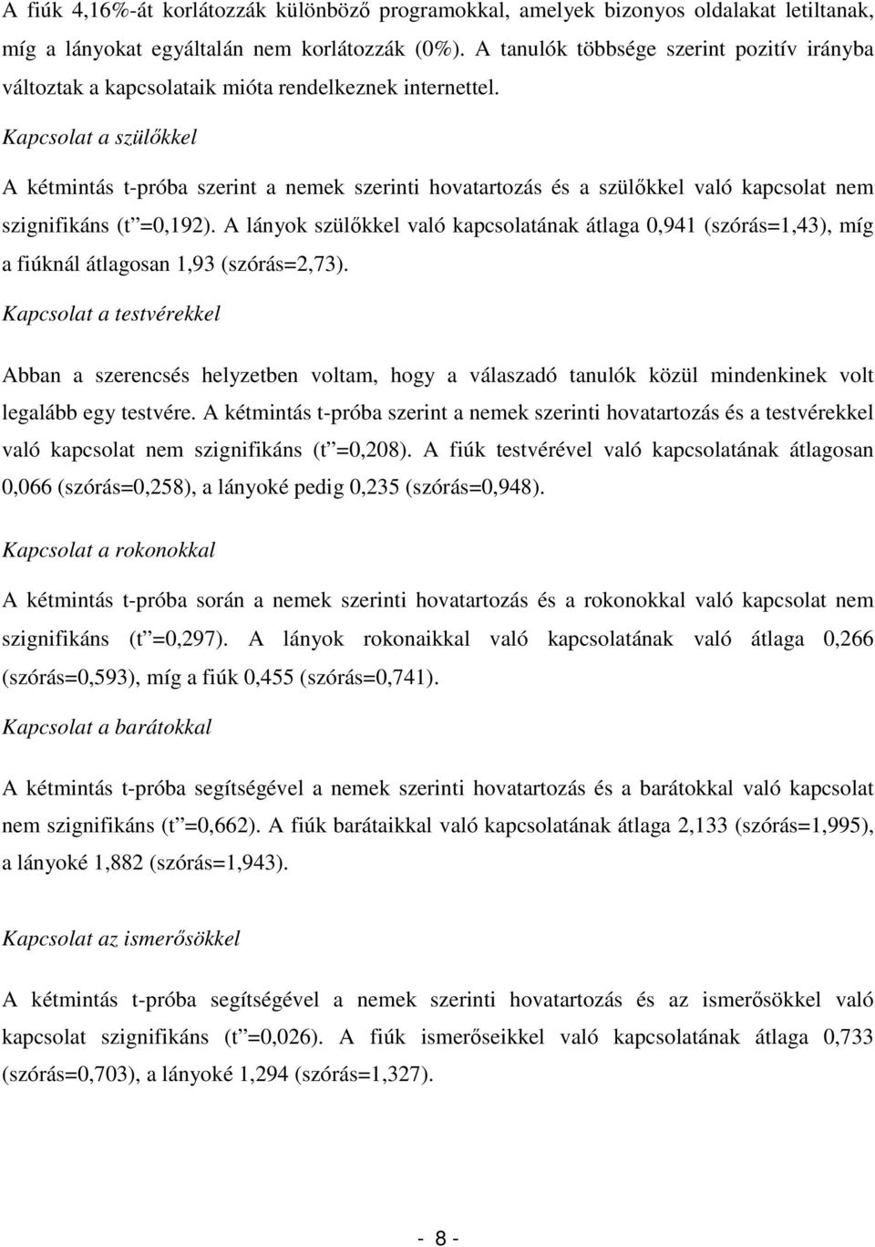 Kapcsolat a szülőkkel A kétmintás t-próba szerint a nemek szerinti hovatartozás és a szülőkkel való kapcsolat nem szignifikáns (t =0,192).