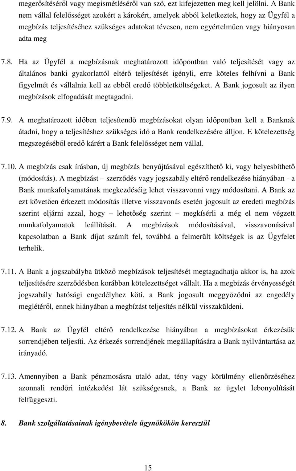 Ha az Ügyfél a megbízásnak meghatározott idıpontban való teljesítését vagy az általános banki gyakorlattól eltérı teljesítését igényli, erre köteles felhívni a Bank figyelmét és vállalnia kell az