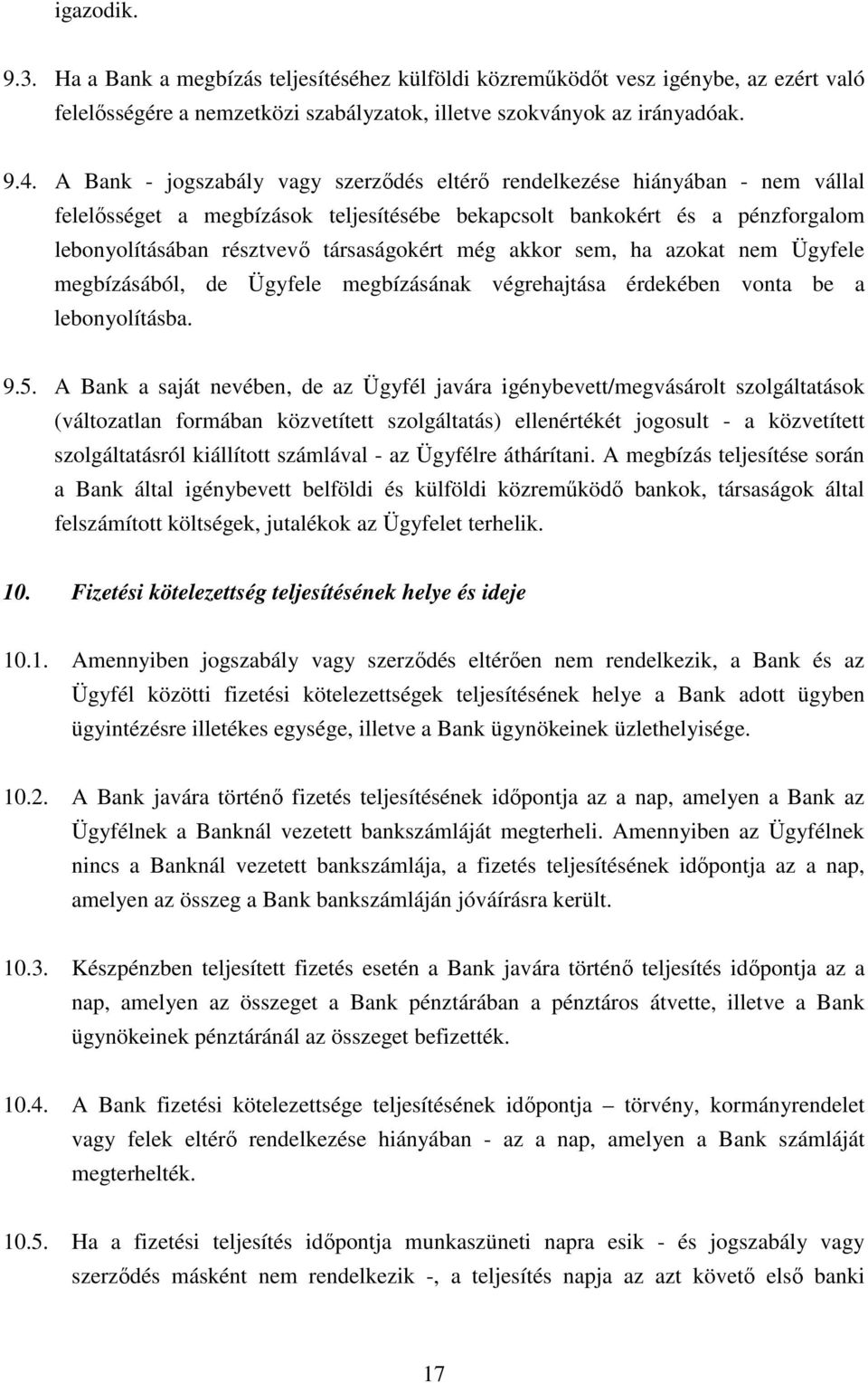 még akkor sem, ha azokat nem Ügyfele megbízásából, de Ügyfele megbízásának végrehajtása érdekében vonta be a lebonyolításba. 9.5.