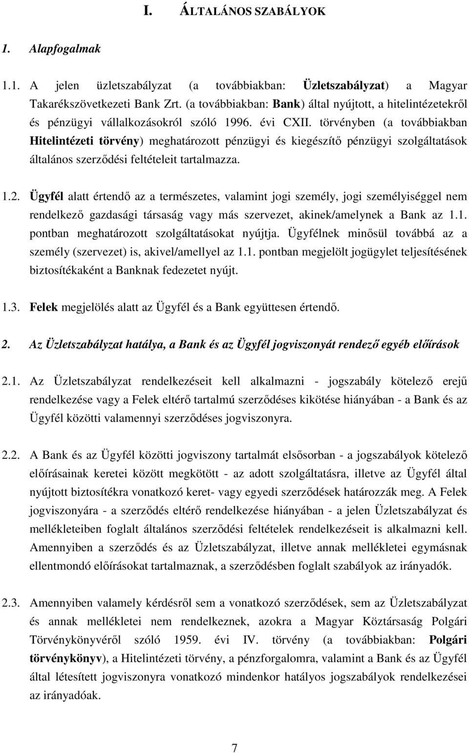 törvényben (a továbbiakban Hitelintézeti törvény) meghatározott pénzügyi és kiegészítı pénzügyi szolgáltatások általános szerzıdési feltételeit tartalmazza. 1.2.