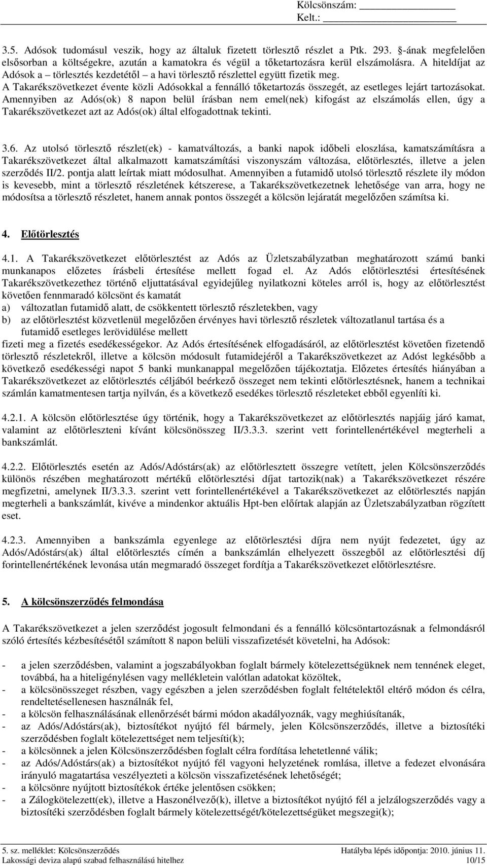 A Takarékszövetkezet évente közli Adósokkal a fennálló tıketartozás összegét, az esetleges lejárt tartozásokat.