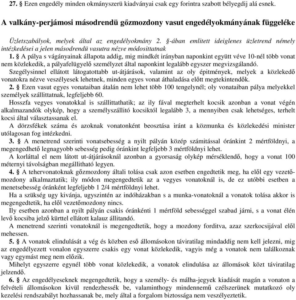 -ában emlitett ideiglenes üzletrend némely intézkedései a jelen másodrendü vasutra nézve módosittatnak 1.