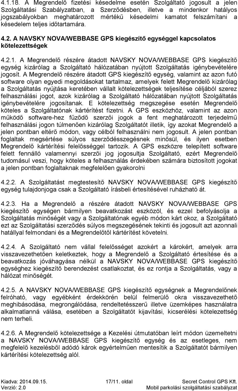 felszámítani a késedelem teljes időtartamára. 4.2. A NAVSKY NOVA/WEBBASE GPS kiegészítő egységgel kapcsolatos kötelezettségek 4.2.1.