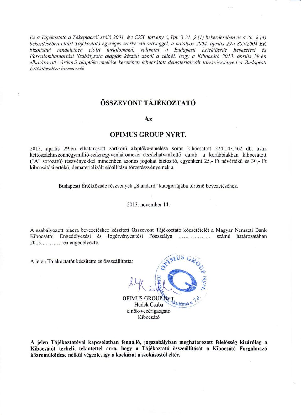 aprilis 29-dn elhatarozott zar*ar[i alaptdke-emelise keretlben kjbocsdtott dematelializdlt firzsraszvdnyeit a Budapesti Ertektdzsdtre bevezesstk. OssznvoNrAJEKozrAT6 Az OPIMUS GROUP NYRT. 2013.