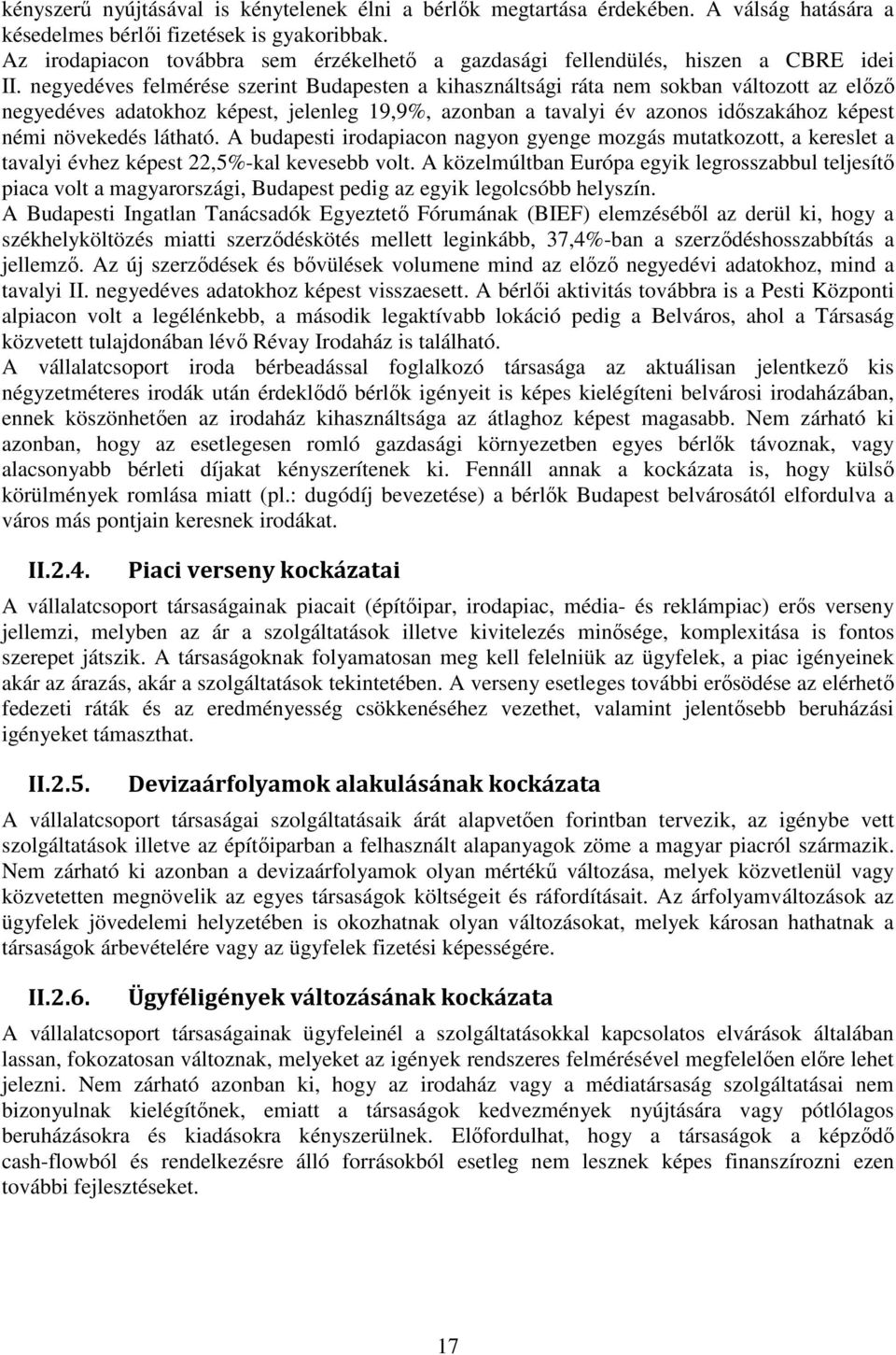 negyedéves felmérése szerint Budapesten a kihasználtsági ráta nem sokban változott az előző negyedéves adatokhoz képest, jelenleg 19,9%, azonban a tavalyi év azonos időszakához képest némi növekedés